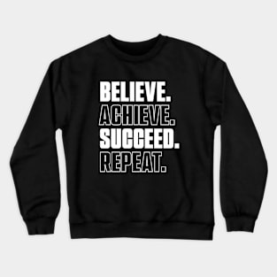 Believe. Achieve. Succeed. Repeat. Crewneck Sweatshirt